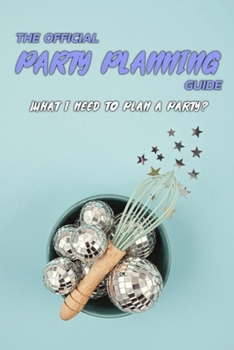 Paperback The Official Party Planning Guide: What I Need To Plan A Party?: Gift Ideas for Holiday Book