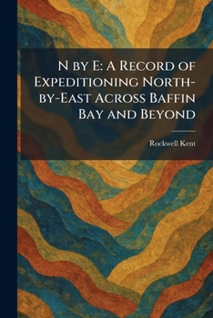 Paperback N by E: A Record of Expeditioning North-by-East Across Baffin Bay and Beyond Book