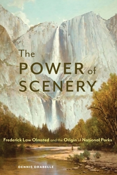 Hardcover The Power of Scenery: Frederick Law Olmsted and the Origin of National Parks Book