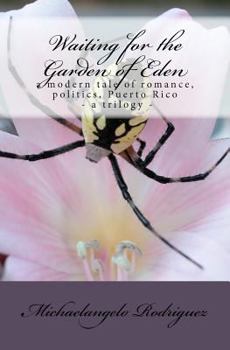 Waiting for the Garden of Eden: a modern tale of romance, politics, Puerto Rico