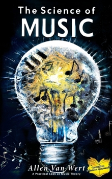 Hardcover The Science of Music: A Practical Look at Music Theory Book