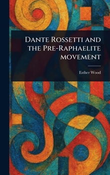Hardcover Dante Rossetti and the Pre-Raphaelite Movement Book