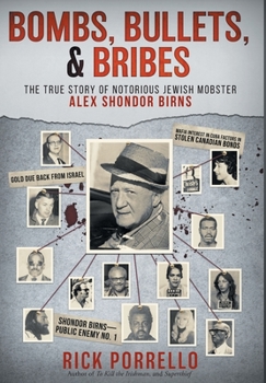 Hardcover Bombs, Bullets, and Bribes: the true story of notorious Jewish mobster Alex Shondor Birns Book