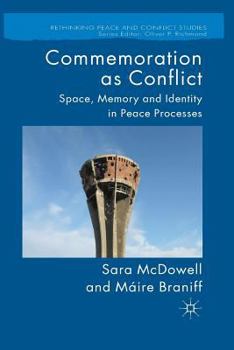 Paperback Commemoration as Conflict: Space, Memory and Identity in Peace Processes Book