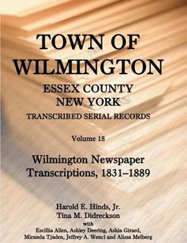 Paperback Town of Wilmington, Essex County, New York, Transcribed Serial Records, Volume 18: Wilmington Newspaper Transcriptions, 1831-1889 Book