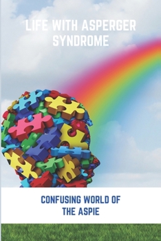 Life With Asperger Syndrome: Confusing World Of The Aspie: Asperger'S Syndrome Book