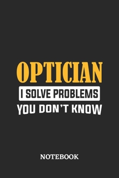 Paperback Optician I Solve Problems You Don't Know Notebook: 6x9 inches - 110 graph paper, quad ruled, squared, grid paper pages - Greatest Passionate Office Jo Book