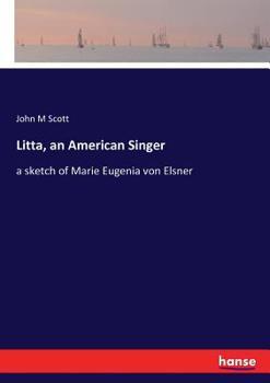 Paperback Litta, an American Singer: a sketch of Marie Eugenia von Elsner Book