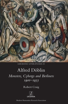 Hardcover Alfred Döblin: Monsters, Cyborgs and Berliners 1900-1933 Book