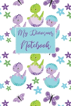 My Dinosaur Notebook: Keepsake Daily Ideas Thoughts and Story Writing Notepad, Cute Prehistoric Theme Personal Art Diary Doodle Drawing and Scribble ... Kids and Adults (Personal Writing Journal)