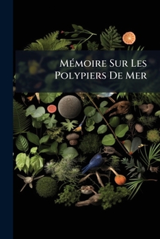 Paperback Mémoire Sur Les Polypiers De Mer: Ouvrage Enrichi De Seize Planches [French] Book