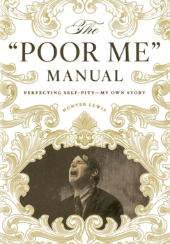 Hardcover The Poor Me Manual: Perfecting Self Pity--My Own Story Book