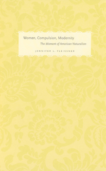 Paperback Women, Compulsion, Modernity: The Moment of American Naturalism Book