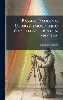 Hardcover Passive Ranging Using Atmospheric Oxygen Absorption Spectra Book