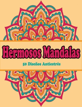 Hermosos Mandalas : 50 Diseños Antiestrés: Mandalas para colorear adultos