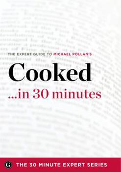 Paperback Cooked ...in 30 Minutes - The Expert Guide to Michael Pollan's Critically Acclaimed Book