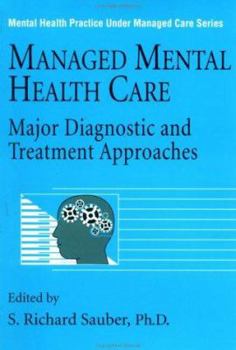 Managed Mental Health Care: Major Diagnostic And Treatment Approaches (Mental Health Practice Under Managed Care, Vol 8)