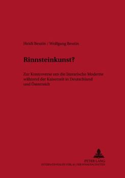 «Rinnsteinkunst?»: Zur Kontroverse Um Die Literarische Moderne Waehrend Der Kaiserzeit in Deutschland Und Oesterreich