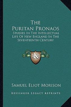 The Puritan Pronaos: Studies in the Intellectual Life of New England in the 17th Century