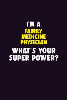 Paperback I'M A Family medicine physician, What's Your Super Power?: 6X9 120 pages Career Notebook Unlined Writing Journal Book