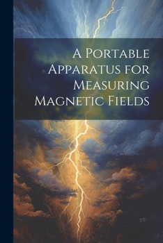 Paperback A Portable Apparatus for Measuring Magnetic Fields Book