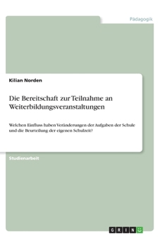 Paperback Die Bereitschaft zur Teilnahme an Weiterbildungsveranstaltungen: Welchen Einfluss haben Veränderungen der Aufgaben der Schule und die Beurteilung der [German] Book