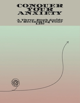 Paperback Conquer Your Anxiety: A Three-Book Guide To Reclaiming Your Life Book
