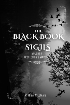 The Black Book of Sigils: Volume 1: Protection & Wards