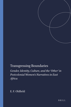 Transgressing Boundaries: Gender, Identity, Culture, and the ‘Other’ in Postcolonial Women’s Narratives in East Africa ... Post/Colonial Literatures in English, 164)