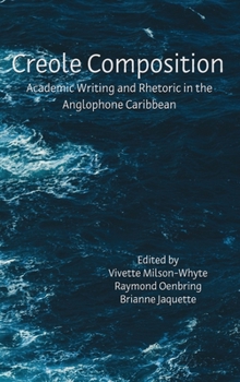 Hardcover Creole Composition: Academic Writing and Rhetoric in the Anglophone Caribbean Book