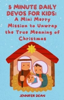 Paperback 5 Minute Daily Devos for Kids: A Mini Merry Mission to Unwrap the True Meaning of Christmas Book