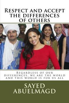Paperback Respect and accept the differences of others: Regardless of our differences, we are the world and this world is for us all Book