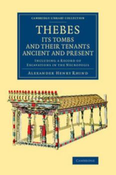 Paperback Thebes, Its Tombs and Their Tenants Ancient and Present: Including a Record of Excavations in the Necropolis Book