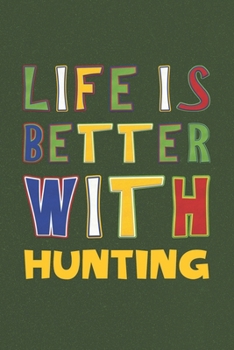 Paperback Life Is Better With Hunting: Hunting Lovers Funny Gifts Journal Lined Notebook 6x9 120 Pages Book