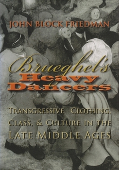 Brueghel's Heavy Dancers: Transgressive Clothing, Class, and Culture in the Late Middle Ages - Book  of the Medieval Studies