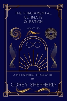 Paperback The Fundamental Ultimate Question: What Is? A Philosophical Framework: What Is? Book