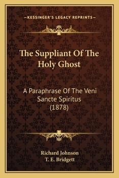 Paperback The Suppliant Of The Holy Ghost: A Paraphrase Of The Veni Sancte Spiritus (1878) Book