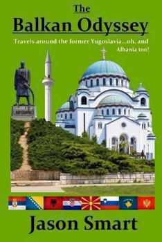 Paperback The Balkan Odyssey: Travels around the former Yugoslavia...oh, and Albania too! Book