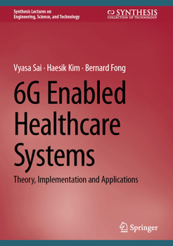 Hardcover 6g Enabled Healthcare Systems: Theory, Implementation and Applications Book