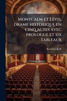 Paperback Montcalm et Lévis, drame historique en cinq actes avec prologue et six tableaux [French] Book