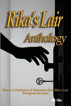 Rika's Lair Anthology: Essays on Dominance and Submission from Rika's Lair Throughout the Years