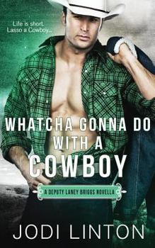 Whatcha Gonna Do With a Cowboy - Book #1 of the Deputy Laney Briggs