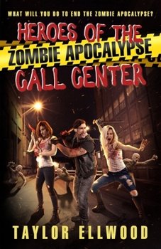 Paperback Heroes of the Zombie Apocalypse Call Center: What will you do to end the zombie apocalypse? Book