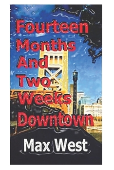 Paperback Fourteen Months and Two Weeks Downtown: A Creative Recollection with Names Changed to Protect the Guilty Book