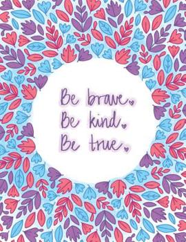 Paperback Be Brave Be Kind Be True: Dot Grid Motivational Journal, Large Inspiring Quote Notebook Book