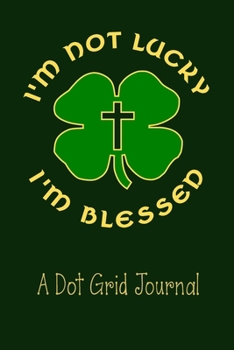 Paperback I'm Not Lucky I'm Blessed: A Dot Grid Journal Book