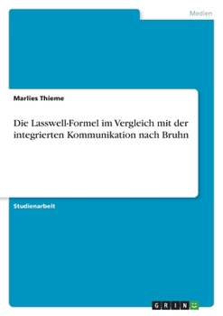 Paperback Die Lasswell-Formel im Vergleich mit der integrierten Kommunikation nach Bruhn [German] Book