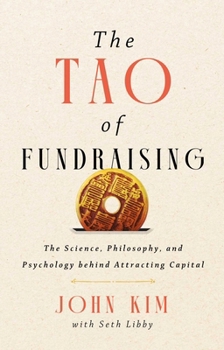 Hardcover The Tao of Fundraising: The Science, Philosophy, and Psychology Behind Attracting Capital Book