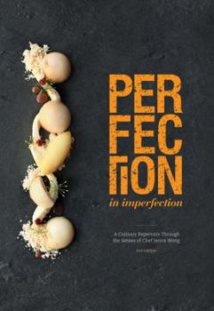 Hardcover Perfection in Imperfection: A Culinary Journey Through the Senses of Chef Janice Wong Book