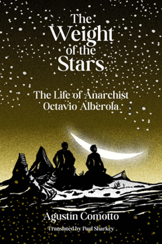 Paperback The Weight of the Stars: The Life of Anarchist Octavio Alberola Book